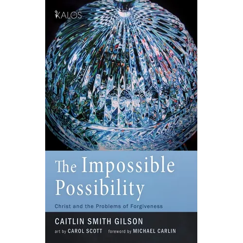 The Impossible Possibility: Christ and the Problems of Forgiveness