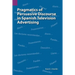 Pragmatics of Persuasive Discourse in Spanish Television Advertising