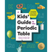 A Kids' Guide to the Periodic Table: Everything You Need to Know about the Elements