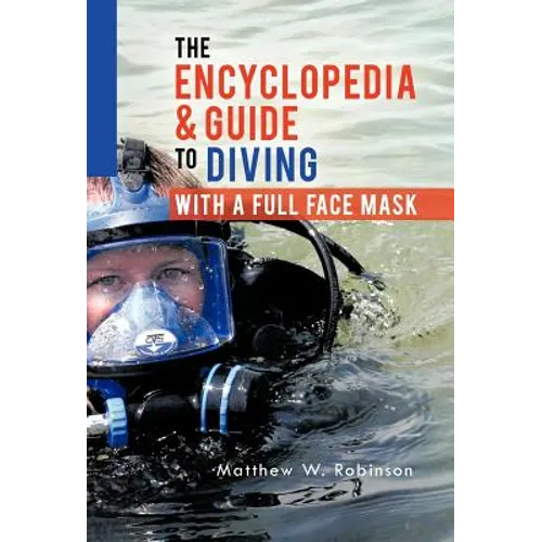 The Encyclopedia & Guide to Diving with a Full Face Mask
