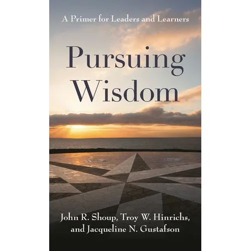 Pursuing Wisdom: A Primer for Leaders and Learners