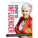 Expert to Influencer: 12 Key Skills to Attract New Clients, Increase Sales and Leverage Your Personal Brand to Become an Industry Leader