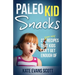 Paleo Kid Snacks: 27 Super Easy Recipes That Kids Can't Get Enough Of: (Primal Gluten Free Kids Cookbook)