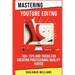 Mastering Video Editing: 100+ Tips and Tricks for Creating Professional-Quality Videos