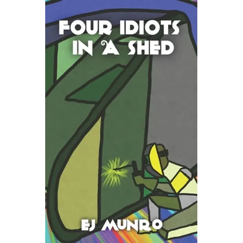 Four idiots in a shed