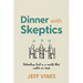 Dinner with Skeptics: Defending God in a World that Makes No Sense