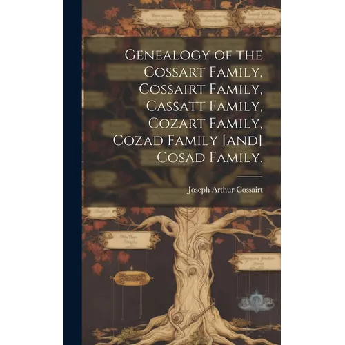 Genealogy of the Cossart Family, Cossairt Family, Cassatt Family, Cozart Family, Cozad Family [and] Cosad Family.