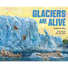 Glaciers Are Alive