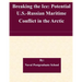 Breaking the Ice: Potential U.S.-Russian Maritime Conflict in the Arctic
