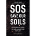SOS: Save Our Soils: How regenerative food and farming will save your health and the planet
