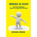 Where Is God?: Does God Disappear When You Need Him the Most?