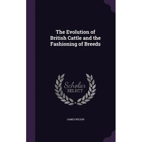 The Evolution of British Cattle and the Fashioning of Breeds