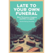 Late To Your Own Funeral: How To Leave a Legacy and Not a Logjam