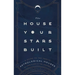 The House Your Stars Built: A Guide to the Twelve Astrological Houses and Your Place in the Universe