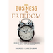 The Business of Freedom: A Working Mom's Guide to Building Income, Security & Time Freedom