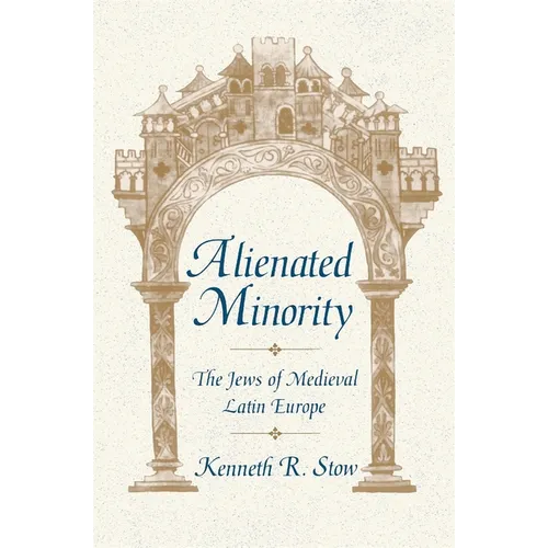 Alienated Minority: The Jews of Medieval Latin Europe