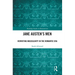 Jane Austen's Men: Rewriting Masculinity in the Romantic Era