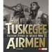 The Tuskegee Airmen: Freedom Flyers of World War II