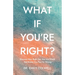 What If You're Right?
