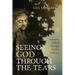 Seeing God Through the Tears: A Journey of Faith Through Grief and Suffering