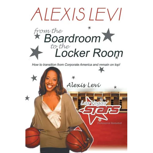 Alexis Levi: Boardroom to the Locker Room: The First African American Woman to Own a Men's Professional Basketball Team