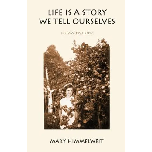 Life Is a Story We Tell Ourselves: Poems, 1992-2012
