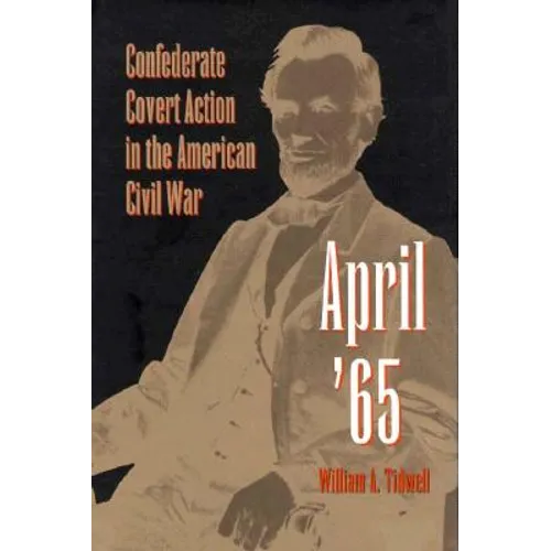April '65: Confederate Covert Action in the American Civil War
