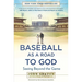 Baseball as a Road to God: Seeing Beyond the Game