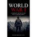 World War 1: A Complete History of WW1 and its Modern Impact