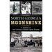 North Georgia Moonshine: A History of the Lovells & Other Liquor Makers