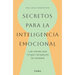 Secretos Para La Inteligencia Emocional: Las Claves Que Ningún Terapeuta Te Revelará / Psychological Secrets for Emotional Sccess