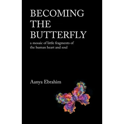 Becoming the Butterfly: A Mosaic of Little Fragments of the Human Heart and Soul