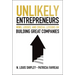 Unlikely Entrepreneurs: Wins, Losses and Crucial Lessons on Building Great Companies
