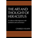 The Art and Thought of Heraclitus: A New Arrangement and Translation of the Fragments with Literary and Philosophical Commentary