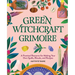 Green Witchcraft Grimoire: A Practical Resource for Making Your Own Spells, Rituals, and Recipes
