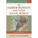 The Hebrew Prophets and Their Social World: An Introduction