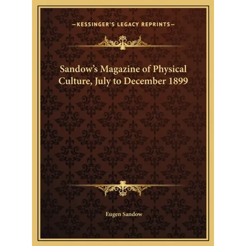 Sandow's Magazine of Physical Culture, July to December 1899