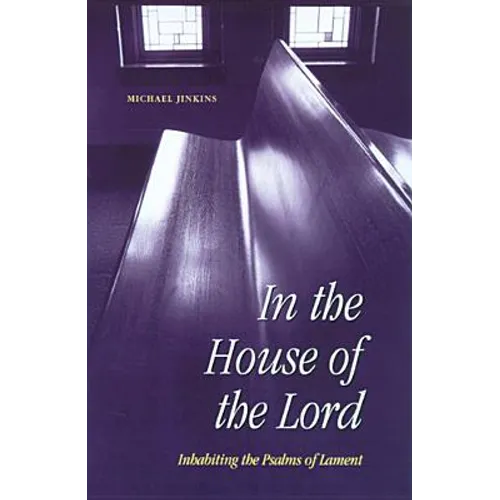 In the House of the Lord: Inhabiting the Psalms of Lament