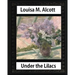 Under the Lilacs (1878), by Louisa M. Alcott novel-(illustrated): Louisa May Alcott