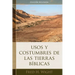 Usos Y Costumbres de Las Tierras Bíblicas: Edición Revisada