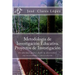 Metodología de Investigación Educativa. Proyectos de Investigación: Un abordaje global desde la diversidad, sus necesidades e intervención