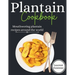 Plantain cookbook: Mouthwering plantain recipes around the world