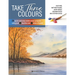 Take Three Colours: 25 Quick and Easy Watercolours Using 3 Brushes and 3 Tubes of Paint