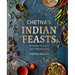 Chetna's Indian Feasts: Everyday Meals and Easy Entertaining