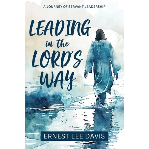 Leading in the Lord's Way: A Journey of Servant Leadership