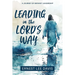 Leading in the Lord's Way: A Journey of Servant Leadership