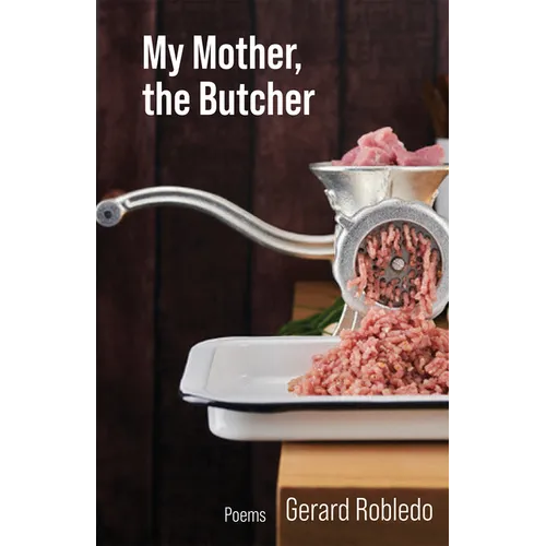 My Mother, the Butcher: Poems Volume 15