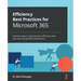 Efficiency Best Practices for Microsoft 365: Discover ways to improve your efficiency and save time using M365 applications