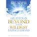 Heaven Is Beyond Your Wildest Expectations: Ten True Stories of Experiencing Heaven