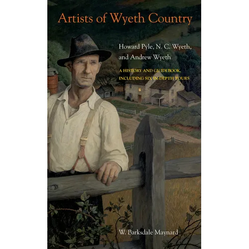 Artists of Wyeth Country: Howard Pyle, N. C. Wyeth, and Andrew Wyeth